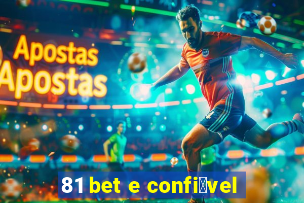 81 bet e confi谩vel