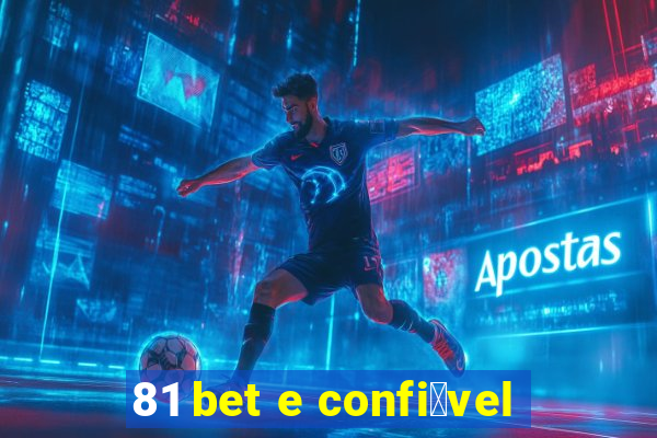 81 bet e confi谩vel