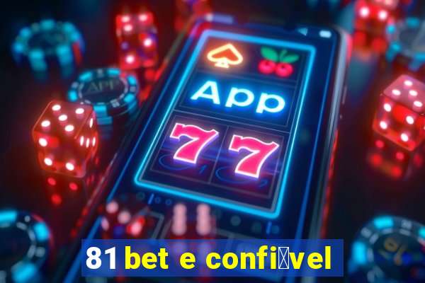 81 bet e confi谩vel