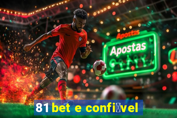 81 bet e confi谩vel