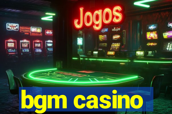 bgm casino