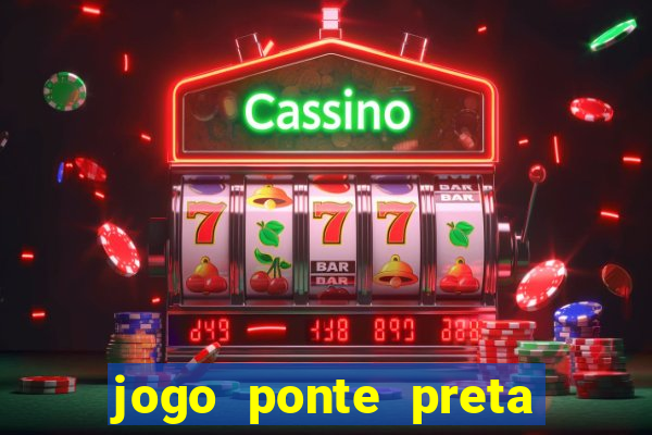 jogo ponte preta ao vivo