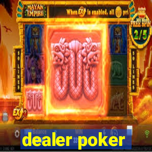 dealer poker