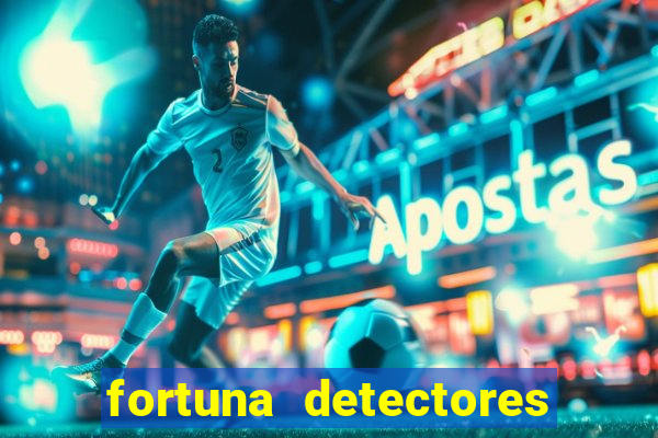 fortuna detectores de metais