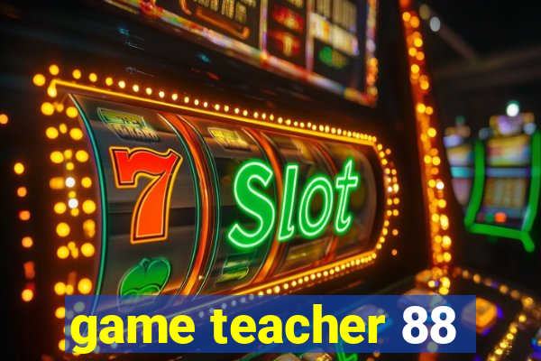 game teacher 88