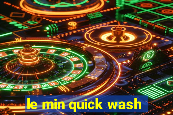 le min quick wash