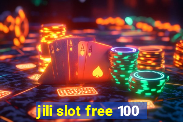 jili slot free 100