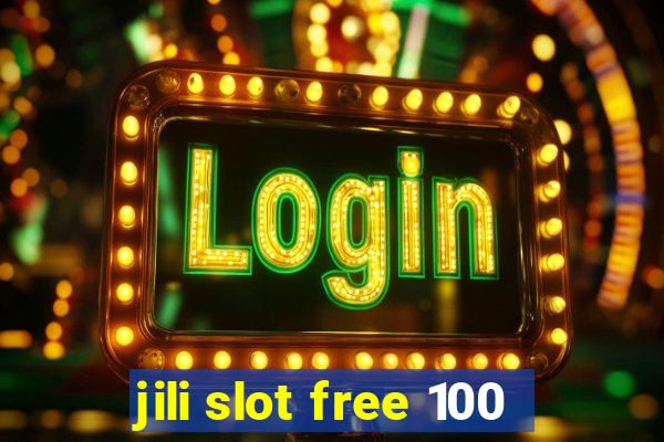 jili slot free 100