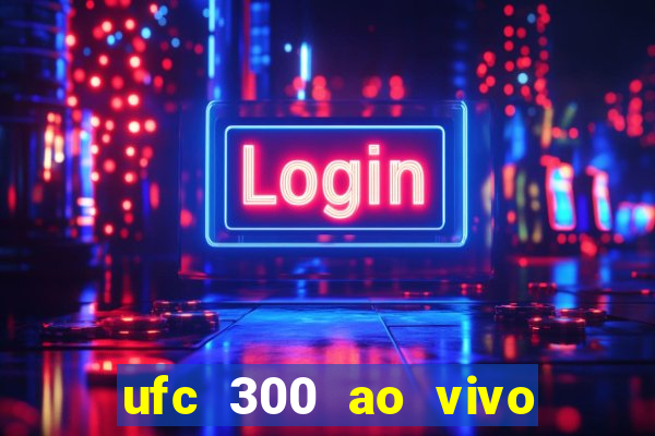 ufc 300 ao vivo online grátis