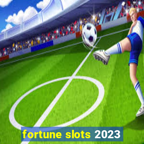 fortune slots 2023