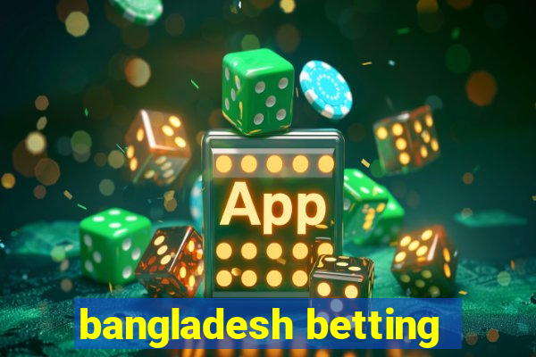 bangladesh betting