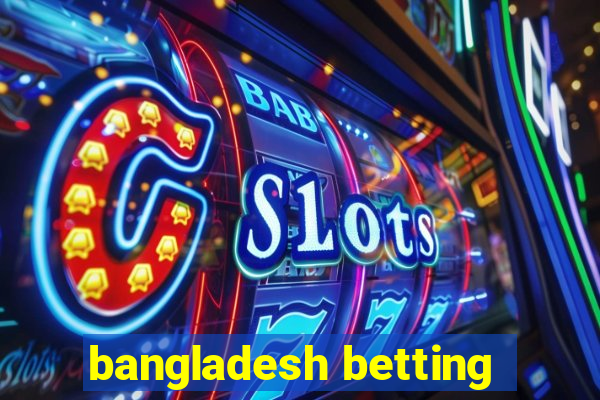 bangladesh betting