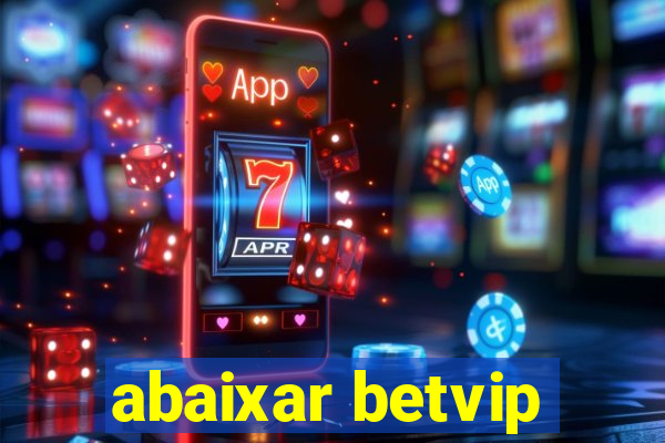 abaixar betvip