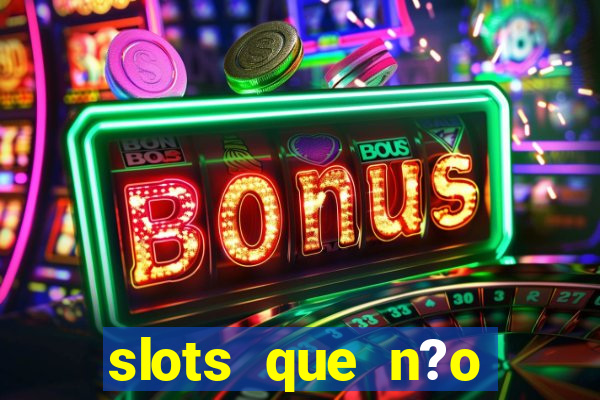 slots que n?o precisa depositar para sacar