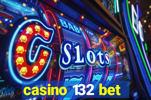 casino 132 bet