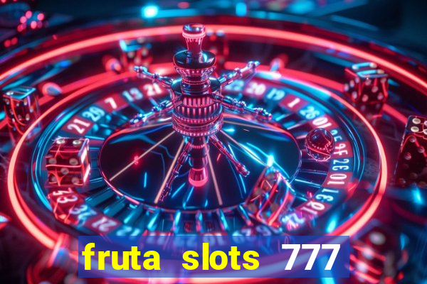 fruta slots 777 paga mesmo