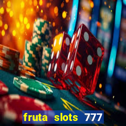 fruta slots 777 paga mesmo