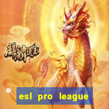 esl pro league jogos de hoje