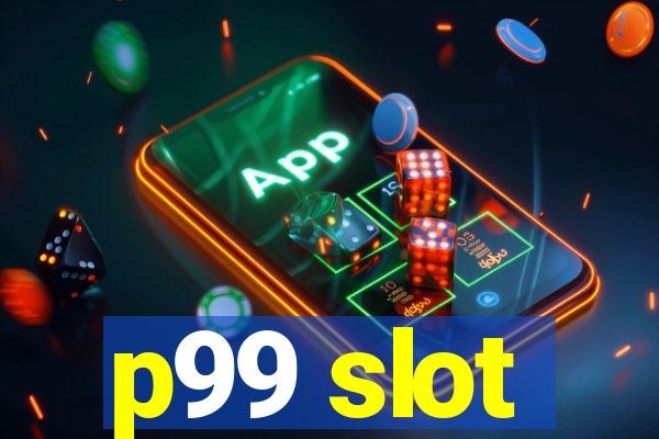 p99 slot