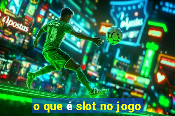 o que é slot no jogo