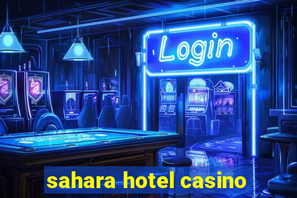 sahara hotel casino