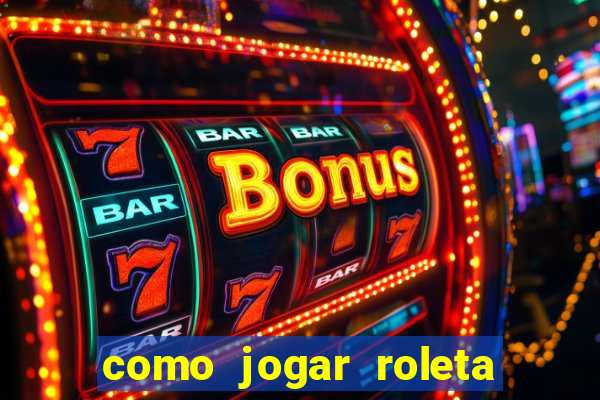 como jogar roleta de cassino