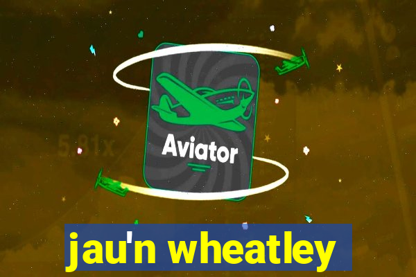 jau'n wheatley