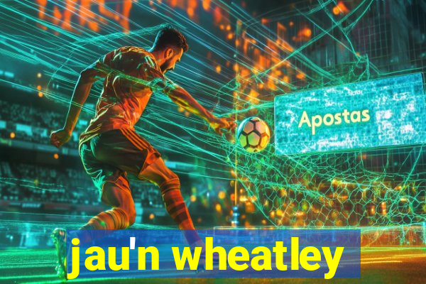 jau'n wheatley