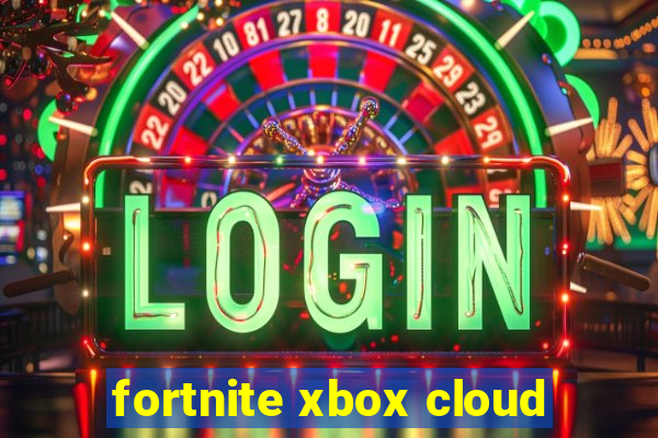 fortnite xbox cloud