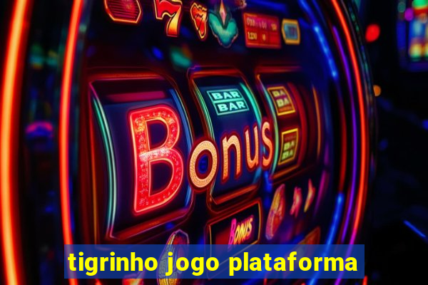 tigrinho jogo plataforma