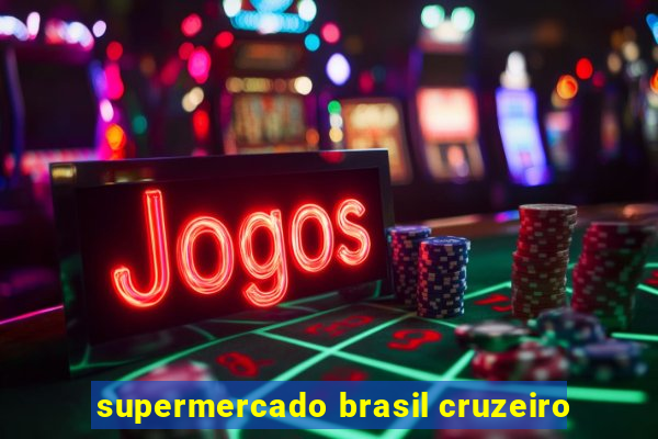 supermercado brasil cruzeiro