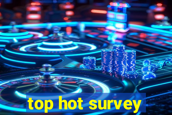 top hot survey