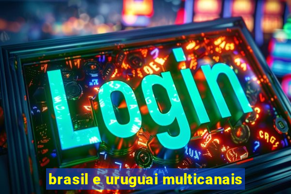 brasil e uruguai multicanais