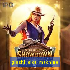 giochi slot machine gratis senza registrazione