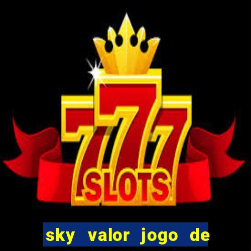 sky valor jogo de ganhar dinheiro