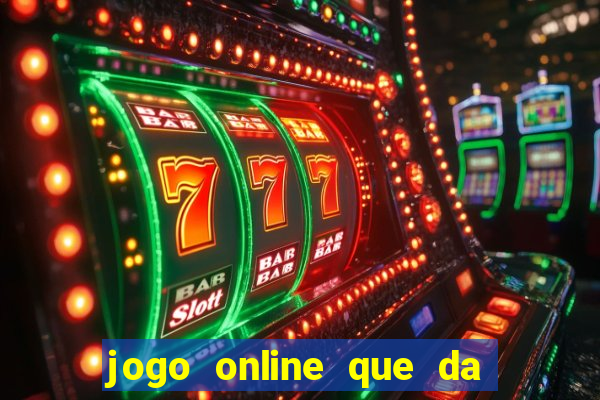 jogo online que da dinheiro de verdade