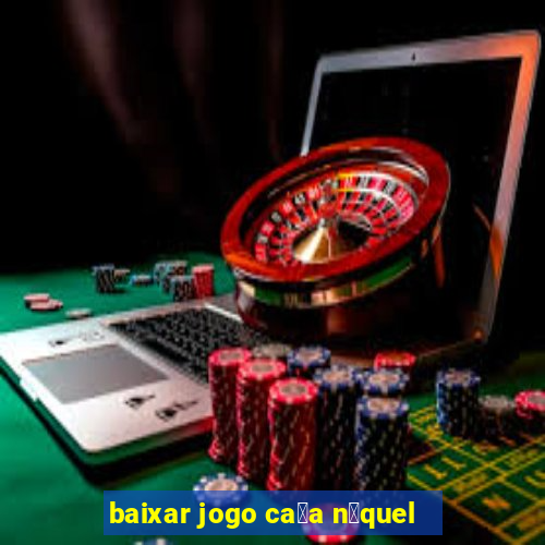 baixar jogo ca莽a n铆quel