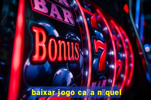 baixar jogo ca莽a n铆quel