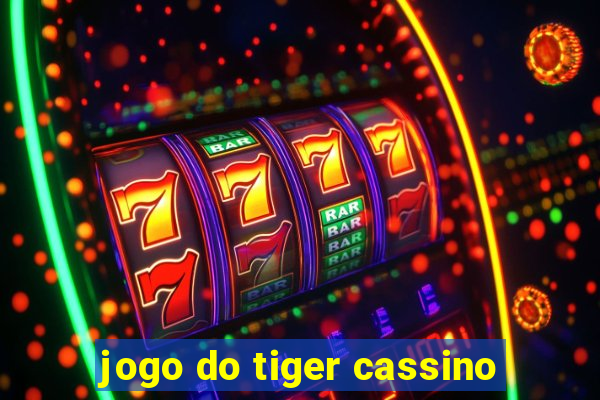 jogo do tiger cassino