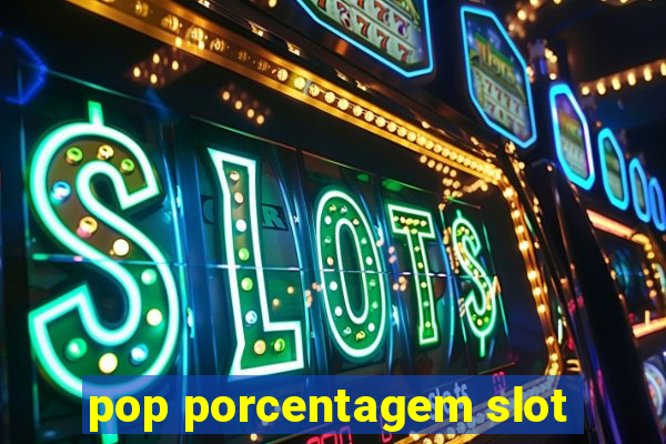 pop porcentagem slot