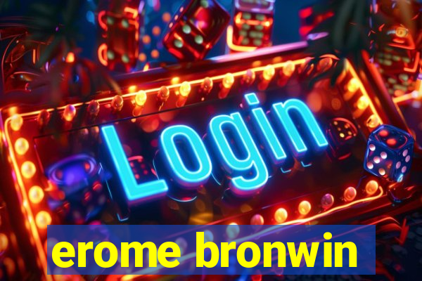 erome bronwin