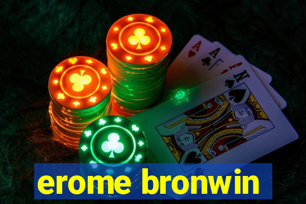 erome bronwin