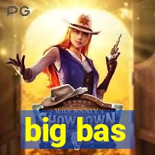 big bas