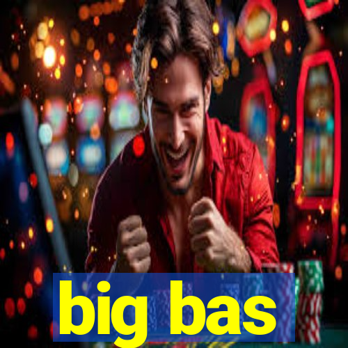 big bas