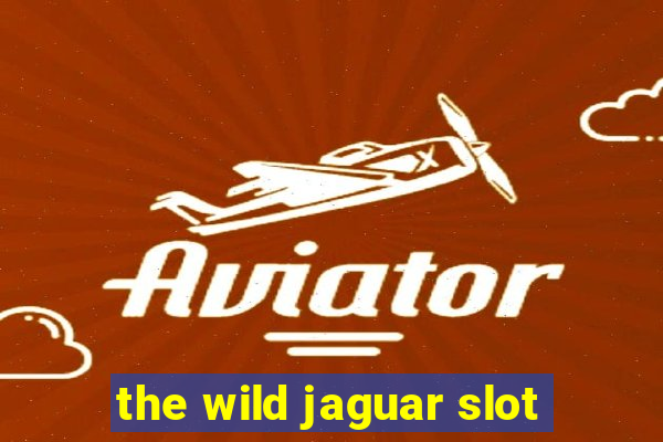 the wild jaguar slot