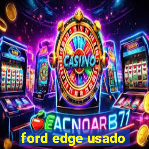 ford edge usado