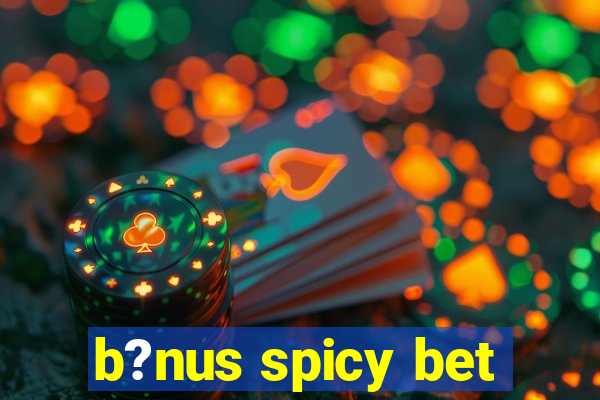 b?nus spicy bet