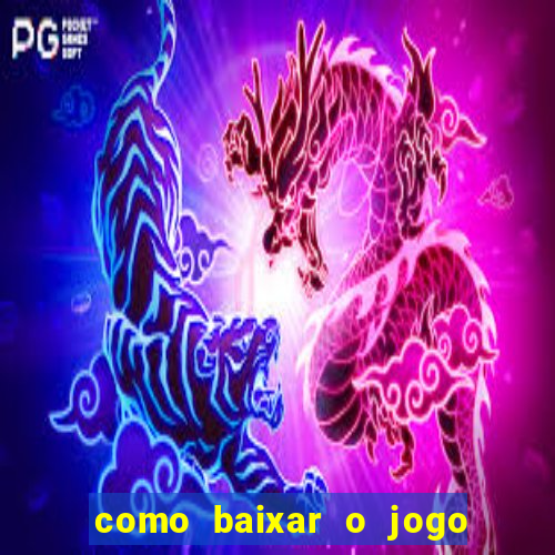 como baixar o jogo do tigre para ganhar dinheiro