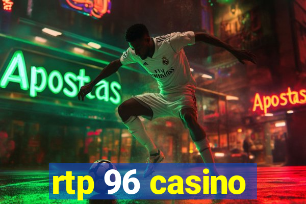 rtp 96 casino