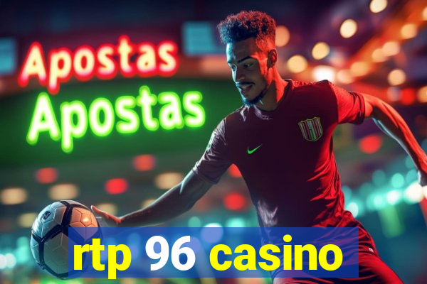 rtp 96 casino